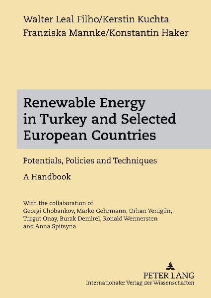 Renewable Energy in Turkey and Selected European Countries: Potentials, Policies and Techniques- A Handbook - With the collaboration of Georgi Chobankov, Marko Gehrmann, Orhan Yenigün, Turgut Onay, Burak Demirel, Ronald Wennersten and Anna Spitsyna