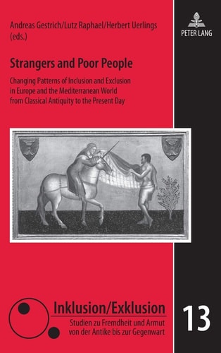 Strangers and Poor People Changing Patterns of Inclusion and Exclusion in Europe and the Mediterranean World from Classical Antiquity to the Present Day