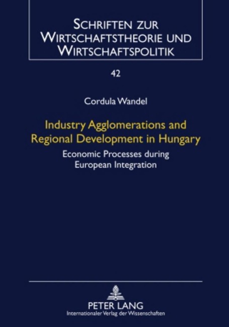 Industry Agglomerations and Regional Development in Hungary: Economic Processes during European Integration