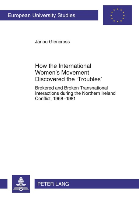 How the International Women's Movement Discovered the 'Troubles': Brokered and Broken Transnational Interactions during the Northern Ireland Conflict, 1968-1981