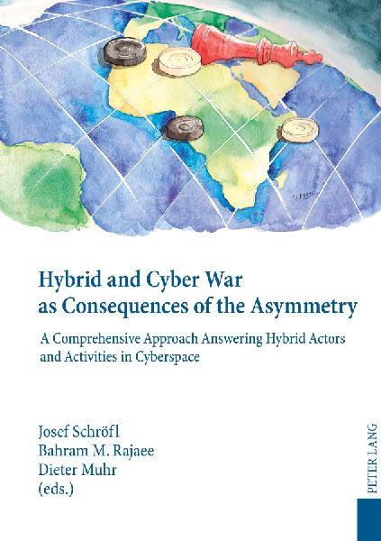 Hybrid and Cyber War as Consequences of the Asymmetry: A Comprehensive Approach Answering Hybrid Actors and Activities in Cyberspace- Political, Social and Military Responses