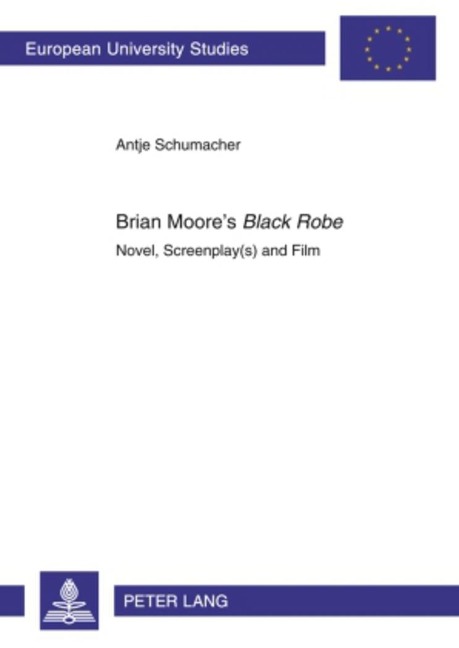 Brian Moores Black Robe: Novel, Screenplay(s) and Film