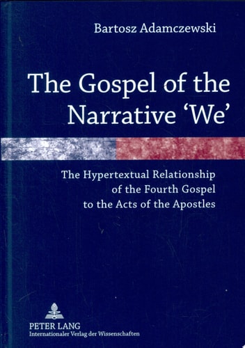 The Gospel of the Narrative 'we' The Hypertextual Relationship of the Fourth Gospel to the Acts of the Apostles