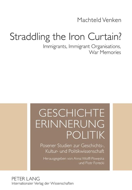 Straddling the Iron Curtain?: Immigrants, Immigrant Organisations, War Memories