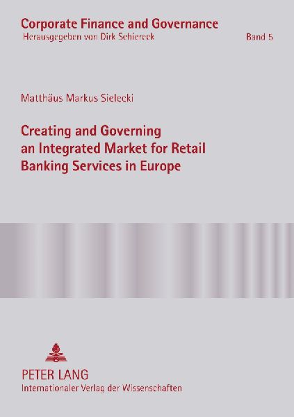 Creating and Governing an Integrated Market for Retail Banking Services in Europe: A Conceptual-Empirical Study of the Role of Regulation in Promoting a Single Euro Payments Area