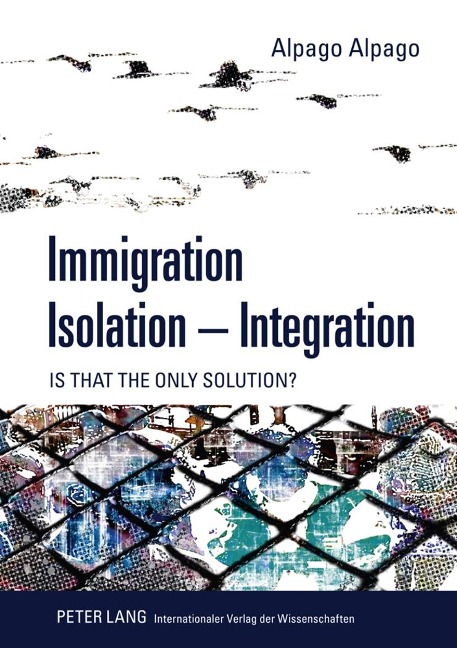 Immigration - Isolation - Integration: Is that the only solution?