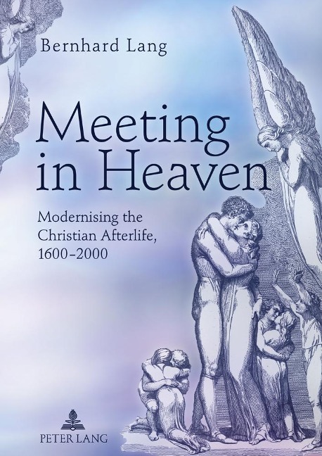 Meeting in Heaven: Modernising the Christian Afterlife, 1600¿-2000