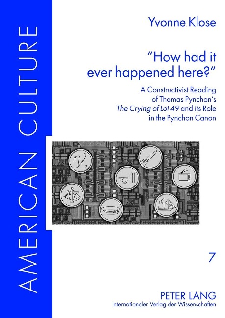 How had it ever happened here?: A Constructivist Reading of Thomas Pynchons The Crying of Lot 49 and its Role in the Pynchon Canon