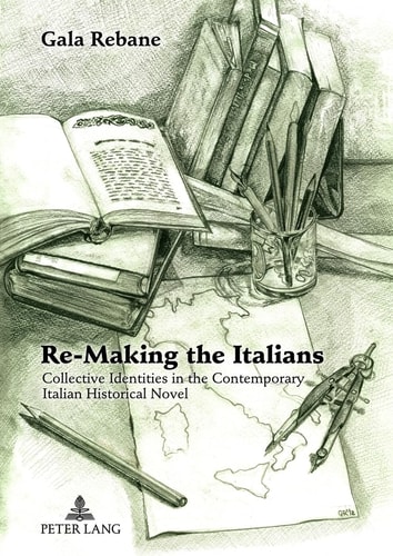 Re-making the Italians Collective Identities in the Contemporary Italian Historical Novel