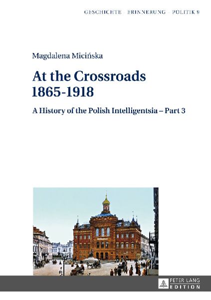 At the Crossroads: 1865-1918: A History of the Polish Intelligentsia - Part 3, Edited by Jerzy Jedlicki