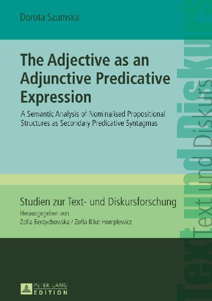 The Adjective as an Adjunctive Predicative Expression: A Semantic Analysis of Nominalised Propositional Structures as Secondary Predicative Syntagmas