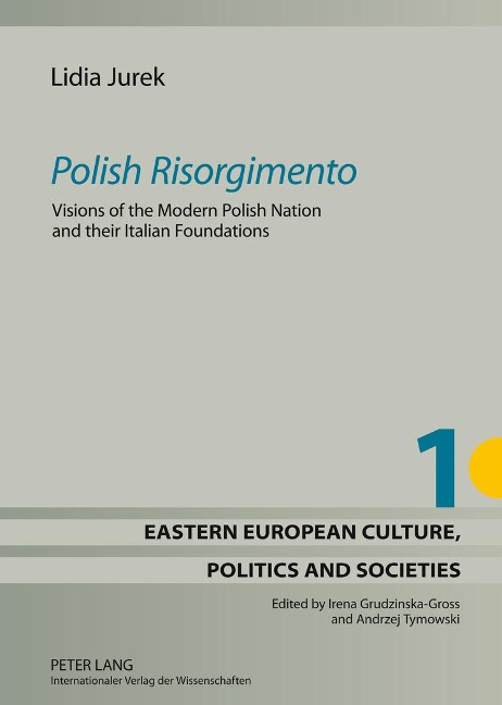 Polish Risorgimento: Visions of the Modern Polish Nation and their Italian Foundations