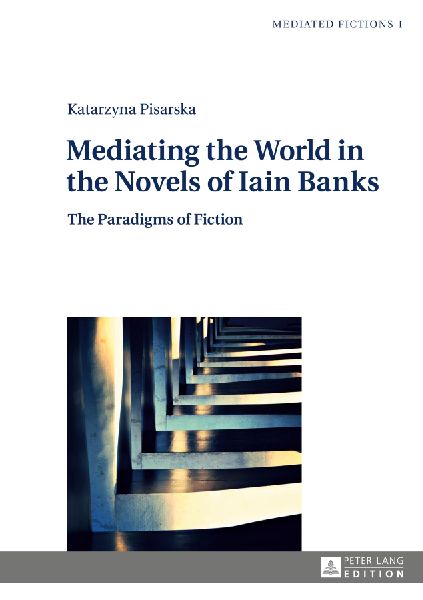 Mediating the World in the Novels of Iain Banks: The Paradigms of Fiction