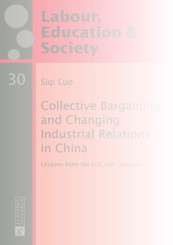 Collective Bargaining and Changing Industrial Relations in China Lessons from the U.S. and Germany