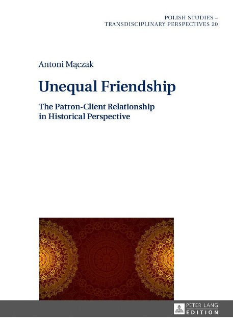 Unequal Friendship: The Patron-Client Relationship in Historical Perspective