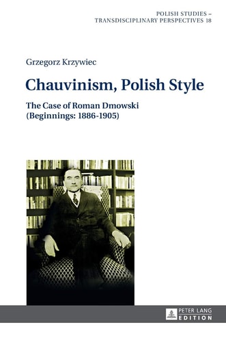 Chauvinism, Polish Style The Case of Roman Dmowski (beginnings: 1886-1905)