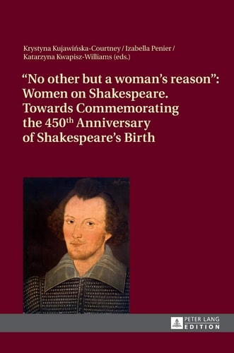 "No Other But a Woman's Reason" Women on Shakespeare, Commemorating the 450th Anniversary of Shakespeare's Death