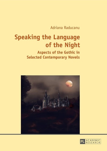 Speaking the Language of the Night Aspects of the Gothic in Selected Contemporary Novels