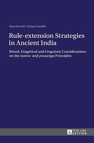 Rule-extension Strategies in Ancient India Ritual, Exegetical and Linguistic Considerations on the Tantra- and Prasaṅga-principles
