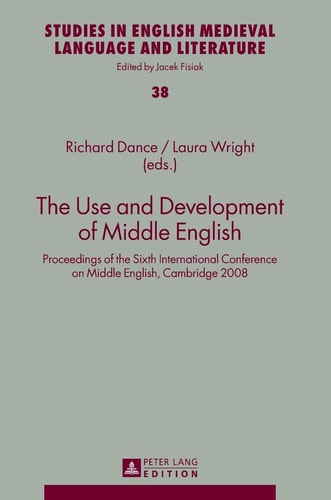 The Use and Development of Middle English Proceedings of the Sixth International Conference on Middle English, Cambridge 2008
