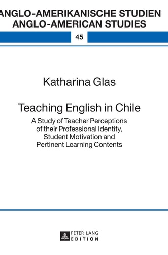 Teaching English in Chile A Study of Teacher Perceptions of Their Professional Identity, Student Motivation and Pertinent Learning Contents