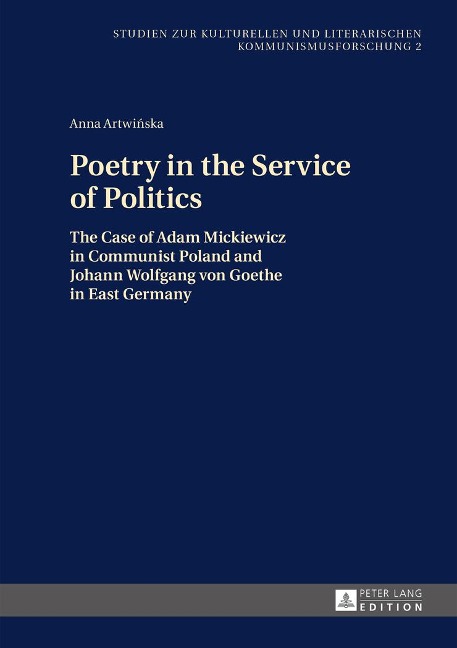 Poetry in the Service of Politics: The Case of Adam Mickiewicz in Communist Poland and Johann Wolfgang von Goethe in East Germany
