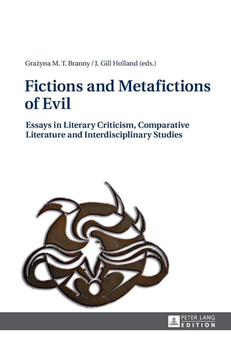 Fictions and Metafictions of Evil Essays in Literary Criticism, Comparative Literature and Interdisciplinary Studies