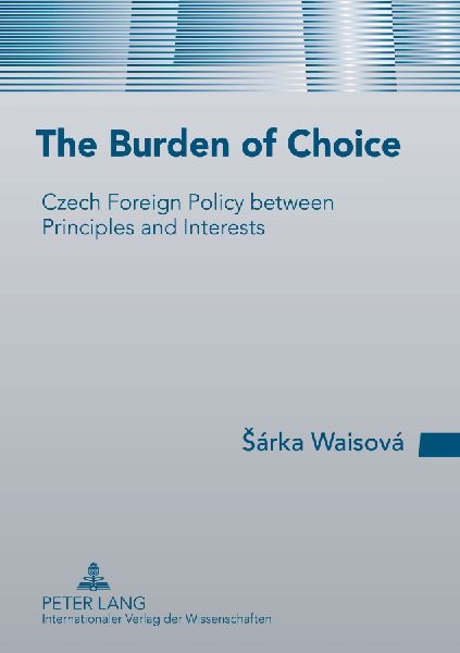 The Burden of Choice: Czech Foreign Policy between Principles and Interests