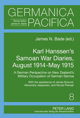 Karl Hanssen's Samoan War Diaries, August 1914-May 1915 A German Perspective on New Zealand's Military Occupation of German Samoa