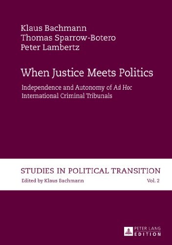 When Justice Meets Politics Independence and Autonomy of Ad Hoc International Criminal Tribunals
