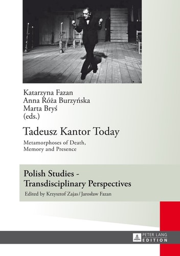 Tadeusz Kantor Today Metamorphoses of Death, Memory and Presence