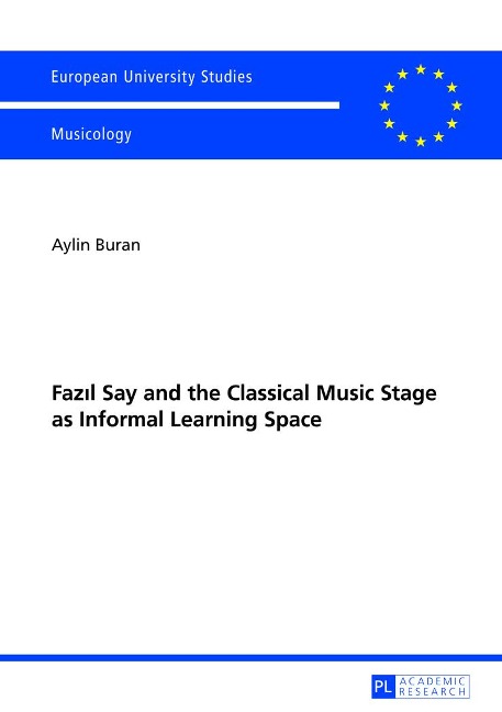 Faz¿l Say and the Classical Music Stage as Informal Learning Space: Second, revised edition
