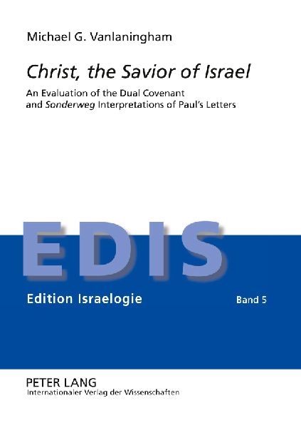 Christ, the Savior of Israel: An Evaluation of the Dual Covenant and Sonderweg Interpretations of Pauls Letters