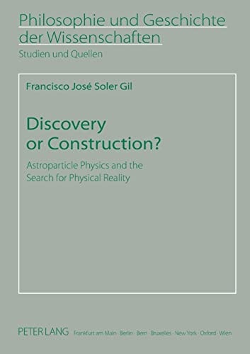 Discovery Or Construction? Astroparticle Physics and the Search for Physical Reality