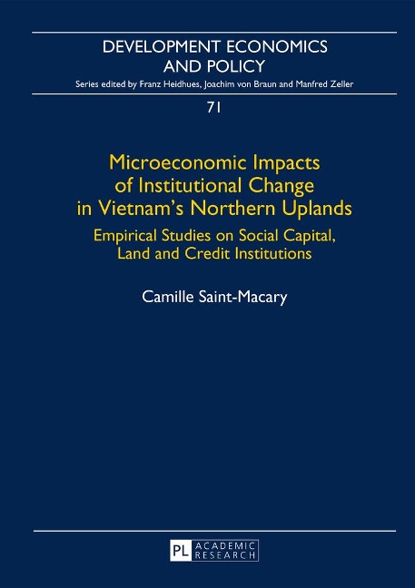 Microeconomic Impacts of Institutional Change in Vietnams Northern Uplands: Empirical Studies on Social Capital, Land and Credit Institutions
