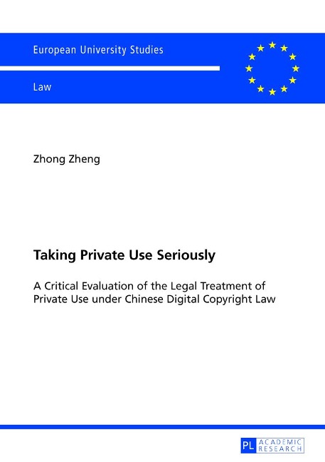 Taking Private Use Seriously: A Critical Evaluation of the Legal Treatment of Private Use under Chinese Digital Copyright Law