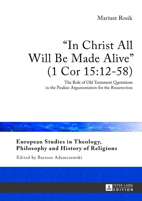 In Christ All Will Be Made Alive (1 Cor 15:12-58): The Role of Old Testament Quotations in the Pauline Argumentation for the Resurrection