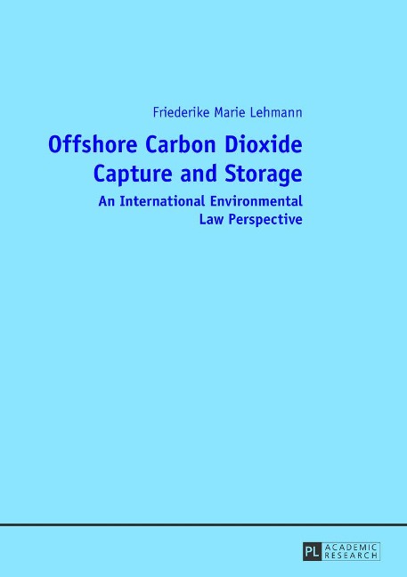 Offshore Carbon Dioxide Capture and Storage: An International Environmental Law Perspective