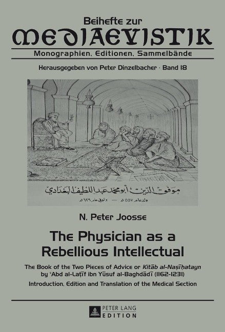 The Physician as a Rebellious Intellectual: The Book of the Two Pieces of Advice or Kit¿b al-Na¿¿¿atayn by  c Abd al-La¿¿f ibn Y¿suf al-Baghd¿d¿ (1162-1231) - Introduction, Edition and Translation of the Medical Section