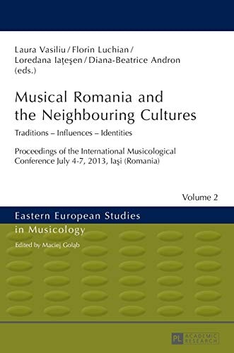 Musical Romania and the Neighbouring Cultures Traditions, Influences, Identities