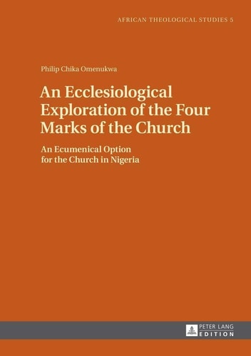 An Ecclesiological Exploration of the Four Marks of the Church An Ecumenical Option for the Church in Nigeria : a Study in the Ecclesiology of Francis Alfred Sullivan