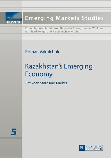 Kazakhstans Emerging Economy: Between State and Market