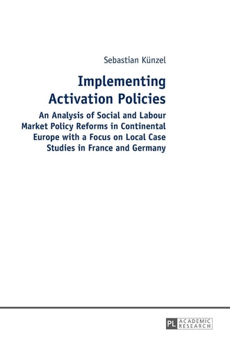 Implementing Activation Policies An Analysis of Social and Labour Market Policy Reforms in Continental Europe with a Focus on Local Case Studies in France and Germany