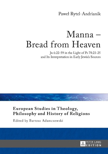 Manna - Bread from Heaven: Jn 6:22-59 in the Light of Ps 78:23-25 and Its Interpretation in Early Jewish Sources