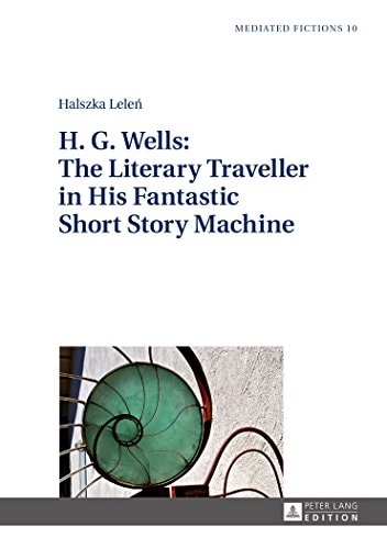 H. G. Wells The Literary Traveller in His Fantastic Short Story Machine