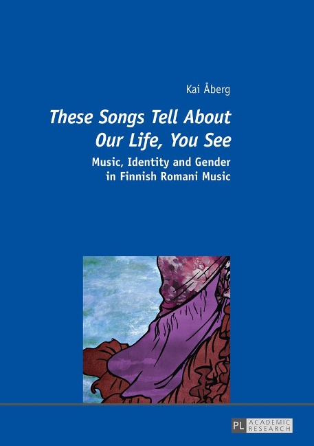 These Songs Tell About Our Life, You See: Music, Identity and Gender in Finnish Romani Music