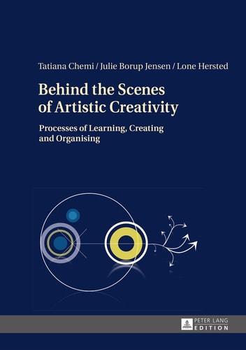 Behind the Scenes of Artistic Creativity Processes of Learning, Creating and Organising