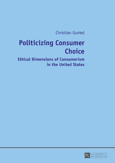Politicizing Consumer Choice: Ethical Dimensions of Consumerism in the United States