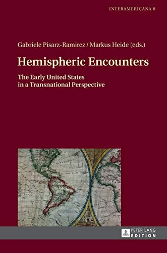 Hemispheric Encounters The Early United States in a Transnational Perspective