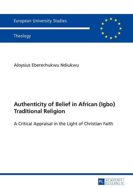 Authenticity of Belief in African (Igbo) Traditional Religion: A Critical Appraisal in the Light of Christian Faith